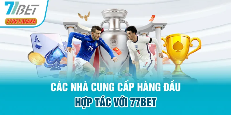 Các nhà cung cấp hàng đầu hợp tác với 77Bet