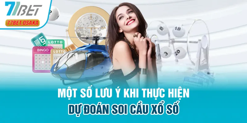 Một số lưu ý khi thực hiện dự đoán soi cầu xổ số