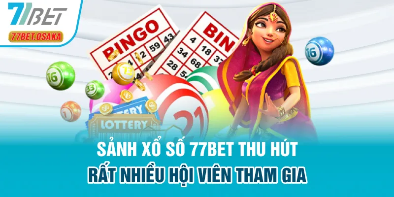 Sảnh xổ số 77Bet thu hút rất nhiều hội viên tham gia